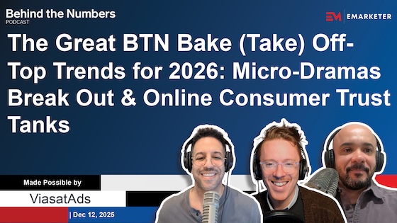 The Great BTN Bake (Take) Off — Top Trends for 2026: Micro-Dramas Break Out and Online Consumer Trust Tanks | Behind the Numbers